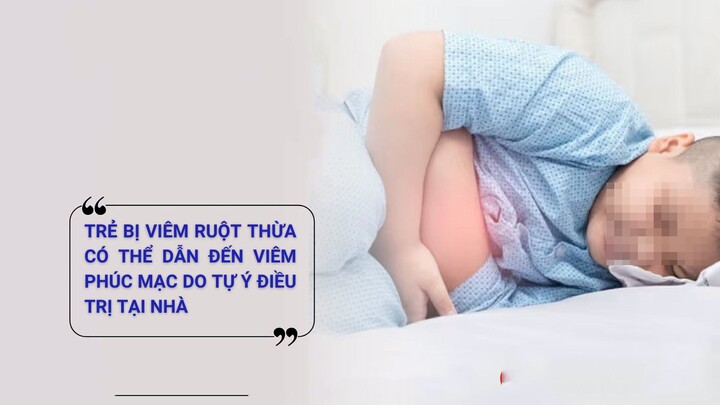1786676250-b93e226ce5-ruot-thua-81-width720height405 Viêm ruột thừa là một trong những bệnh lý ngoại khoa cấp cứu thường gặp ở trẻ em.