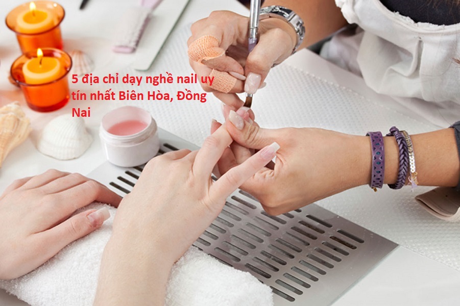 5 địa chỉ dạy nghề nail uy tín nhất Biên Hòa, Đồng Nai