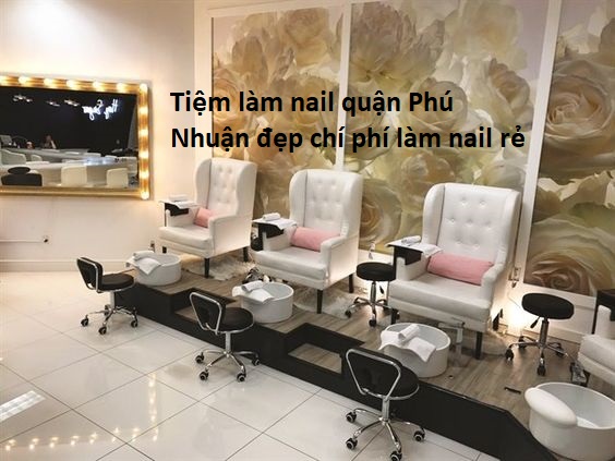 Top 20 tiệm nail quận Phú Nhuận có lượng khách đông đảo và bảng giá ổn định