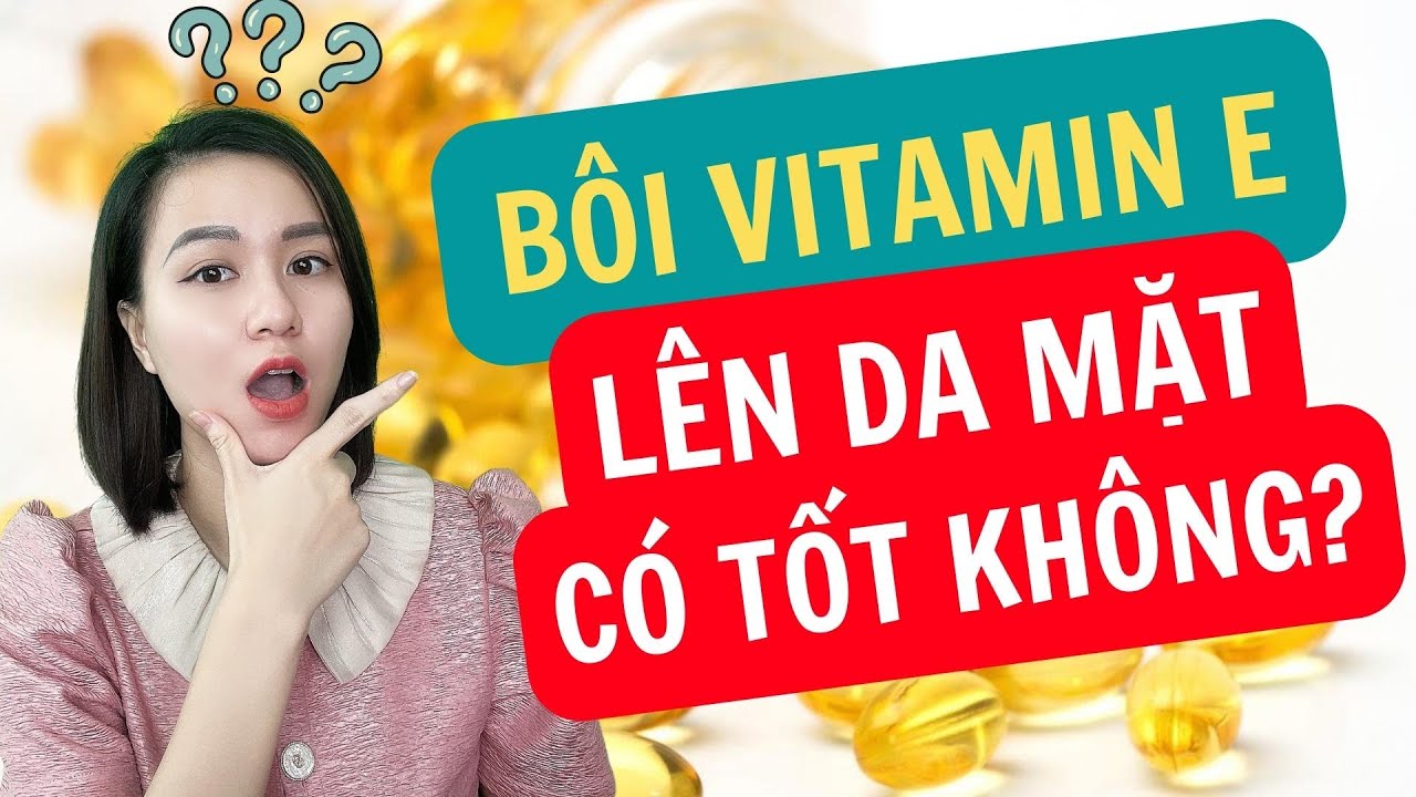 Vitamin E có bôi lên mặt được không?