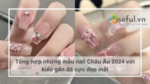 Tổng hợp những mẫu nail Châu Âu 2024 với kiểu gắn đá cực đẹp mắt