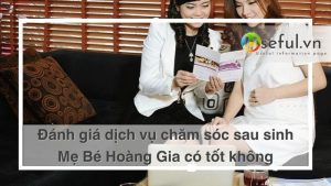 Đánh giá dịch vụ chăm sóc sau sinh Mẹ Bé Hoàng Gia