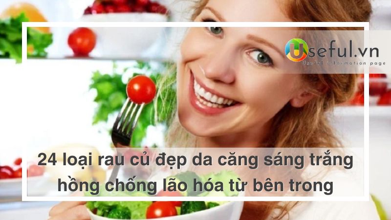 24 loại rau củ đẹp da căng sáng trắng