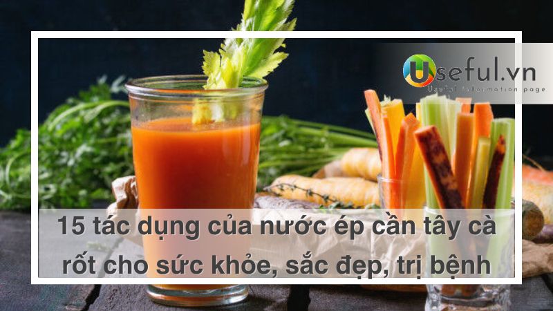 Tác dụng của nước ép cần tây cà rốt