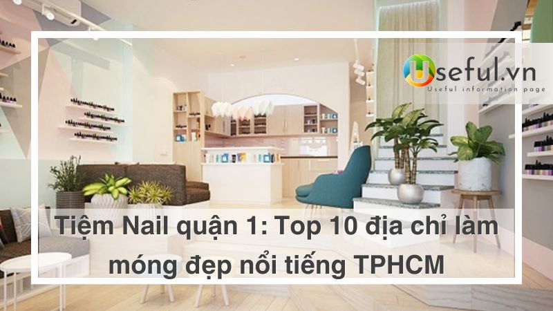 Top 10 địa chỉ làm móng tại Thành phố HCM