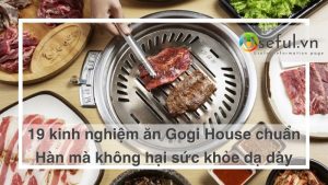 Kinh nghiệm ăn Gogi House