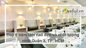 Top 6 tiệm nail đẹp và chất lượng nhất Quận 3