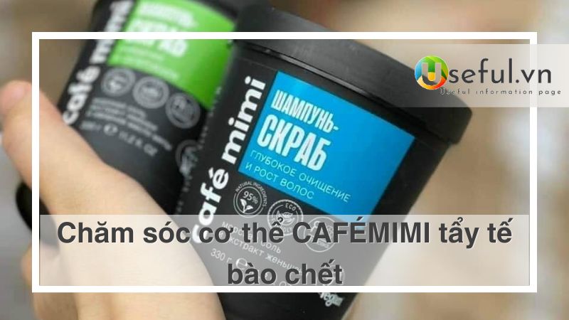 Chăm sóc cơ thể CAFÉMIMI tẩy tế bào chết