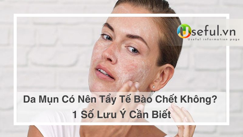 Da mụn có nên tẩy tế bào chết không