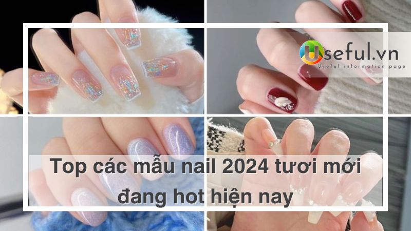 Mẫu nail 2024 tươi mới đang hot