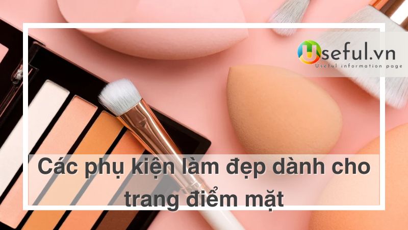 Phụ kiện làm đẹp cho trang điểm mặt