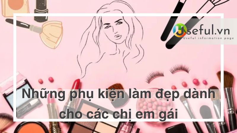 Phụ kiện làm đẹp dành cho các chị em