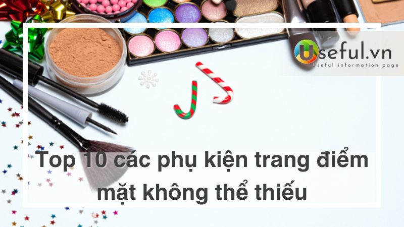 Top 10 các phụ kiện trang điểm mặt