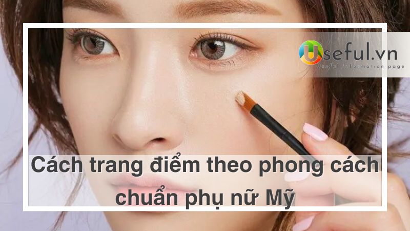 Trang điểm theo phong cách chuẩn phụ nữ Mỹ