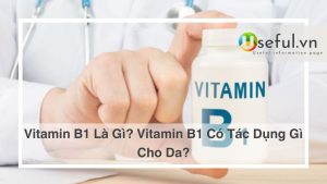 Vitamin B1 là gì? Có tác dụng gì cho da