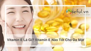 Vitamin E nào tốt cho da mặt