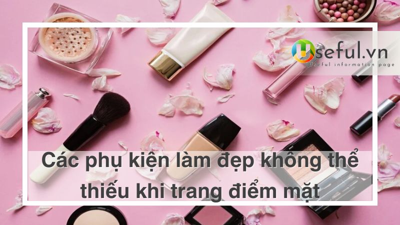 Phụ kiện làm đẹp không thể thiếu khi trang điểm mặt