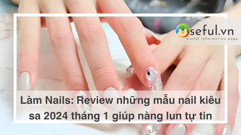 Review những mẫu nail kiêu sa 2024