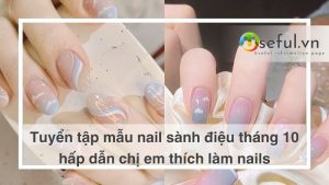 Tuyển tập các mẫu nail sành điệu nhất cho các chị em
