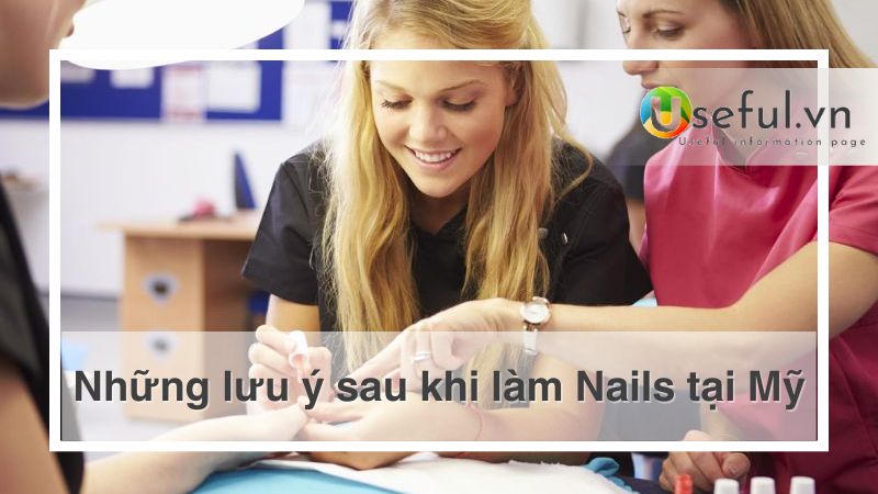 Những lưu ý sau khi làm Nails tại Mỹ