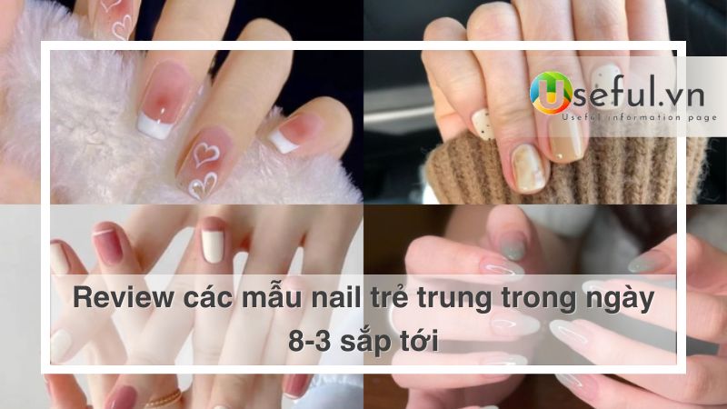 Review các mẫu naul trẻ trung