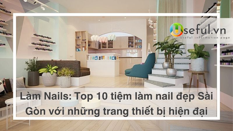 Top 10 tiệm nail đẹp ở Sài Gòn