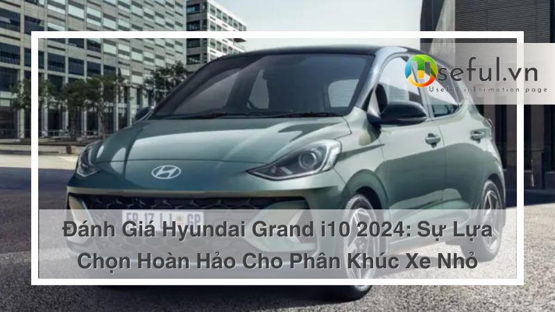 Đánh giá Hyundai Grand i10 2024