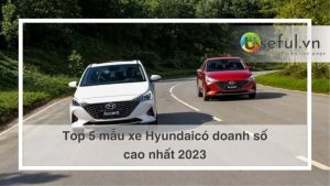 top 5 mẫu xe hyundai có doanh số cao nhât 2023