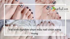 Vài kinh nghiệm chọn mẫu nail chân sang trọng