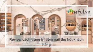 Review cách trang trí tiệm nail thu hút khách hàng