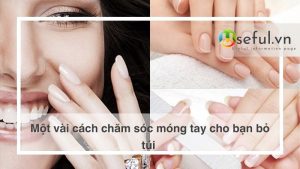 Một vài cách chăm sóc móng tay cho bạn bỏ túi