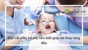 Một vài điều bố mẹ nên biết giúp bé thay răng đều