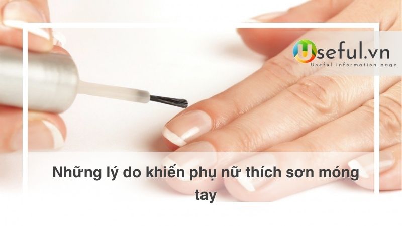 Những lý do khiến phụ nữ thích sơn móng tay