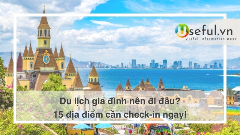 đi du lịch cùng gia đình nên đi đâu vào các dịp lễ & tết