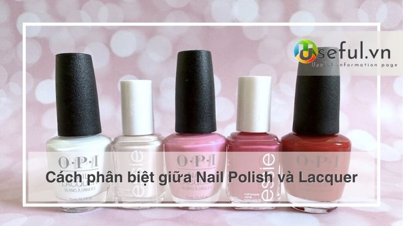 Cách phân biệt giữa Nail Polish và Lacquer