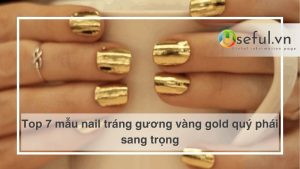 Top 7 mẫu nail tráng gương vàng gold quý phái sang trọng