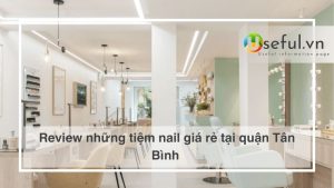 Review những tiệm nail giá rẻ tại quận Tân Bình