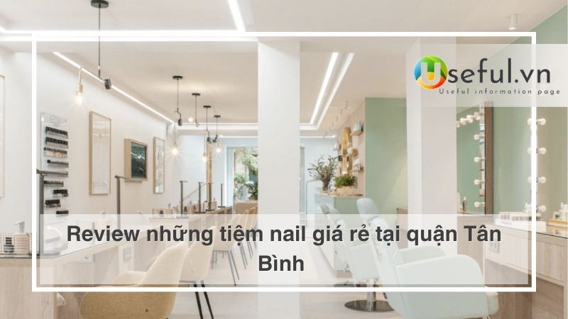 Review những tiệm nail giá rẻ tại quận Tân Bình