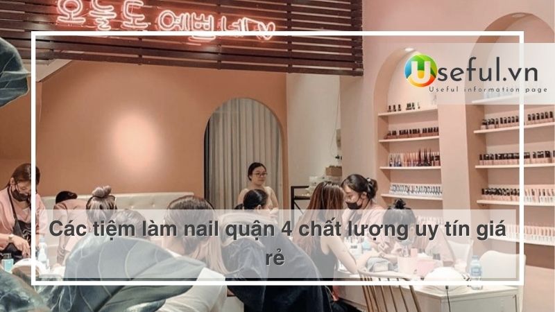 Các tiệm làm nail quận 4 chất lượng uy tín giá rẻ