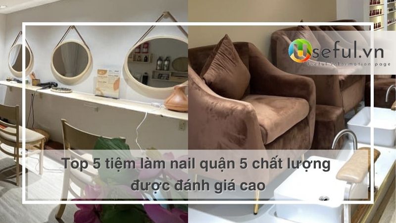 Top 5 tiệm làm nail quận 5 chất lượng được đánh giá cao