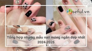 Tổng hợp những mẫu nail móng ngắn đẹp nhất 2024-2025