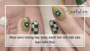 Mẹo sơn móng tay màu xanh bơ nổi bật các bạn nên thử