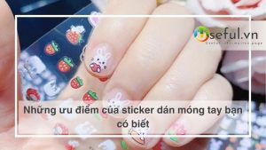 Những ưu điểm của sticker dán móng tay bạn có biết