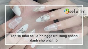 Top 10 mẫu nail đính ngọc trai sang chảnh dành cho phái nữ