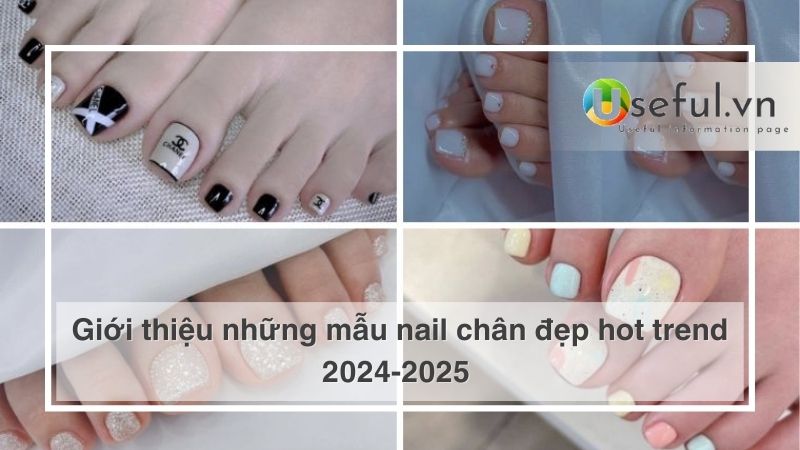 Giới thiệu những mẫu nail chân đẹp hot trend 2024-2025