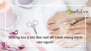 Những lưu ý khi làm nail để tránh mang bệnh vào người