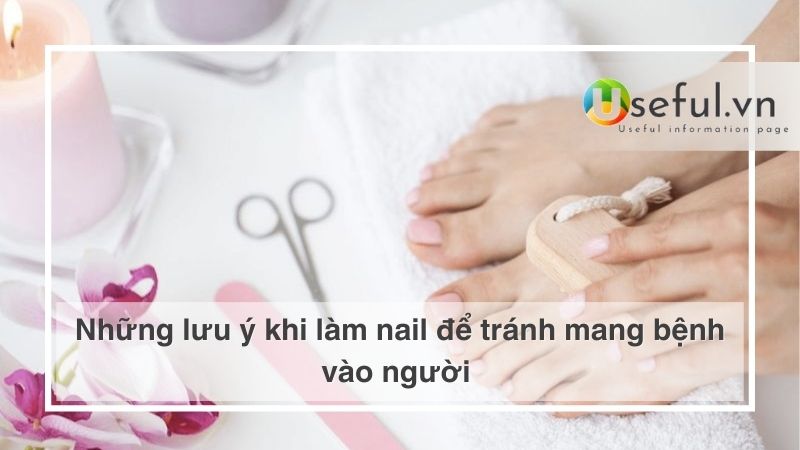 Những lưu ý khi làm nail để tránh mang bệnh vào người