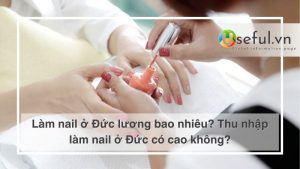 Làm nail ở Đức lương bao nhiêu? Thu nhập làm nail ở Đức có cao không?