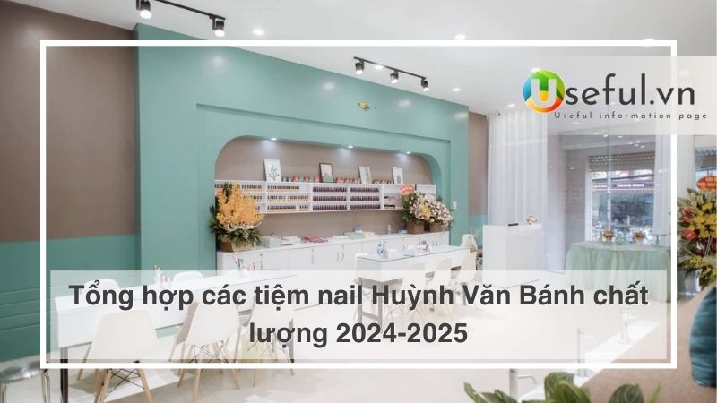 Tổng hợp các tiệm nail Huỳnh Văn Bánh chất lượng 2024-2025