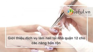 Giới thiệu dịch vụ làm nail tại nhà quận 12 cho các nàng bận rộn